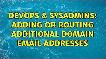 DevOps & SysAdmins: adding or routing additional domain email addresses (2 Solutions!!)