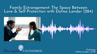 Navigating Family Estrangement: The Space Between Love &amp; Self-Protection with Dafna Lender (284)