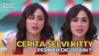 Pengalamn Selvi Kitty Pernah Digodain Orang, Sering Diajakin Makan !! | SWEET DADDY (14/9/22) P3