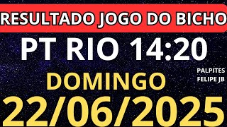 RESULTADO AO VIVO JOGO DO BICHO PT RIO 14:20 horas hoje ao vivo 22/06/2025 - DOMINGO