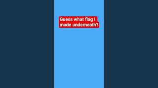 Guess what flag I made underneath the blue box
