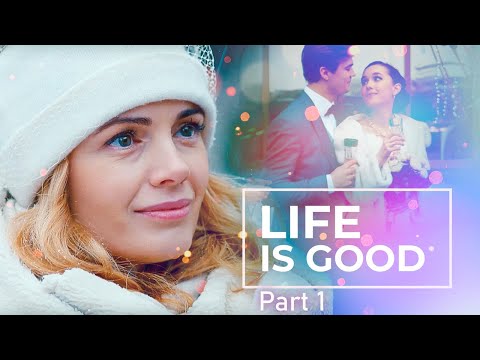 LIFE IS GOOD PART 1