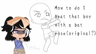 How to make I beat that boy with a bat pose(I think original because I don’t see anyone make it)