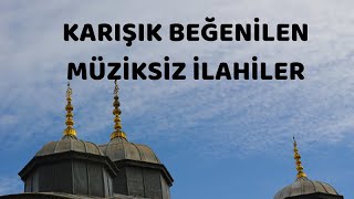 Karışık Beğenilen Müziksiz İlahiler 10 Dk