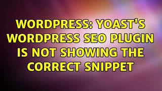 Wordpress: Yoast's WordPress SEO plugin is not showing the correct snippet (3 Solutions!!)