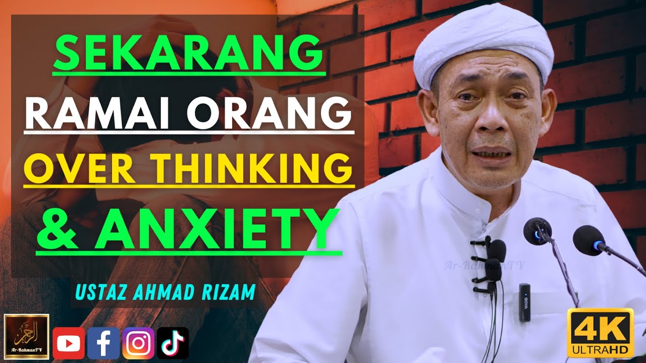 Ustaz Ahmad Rizam - SEKARANG RAMAI ORANG OVER THINKING & ANXIETY