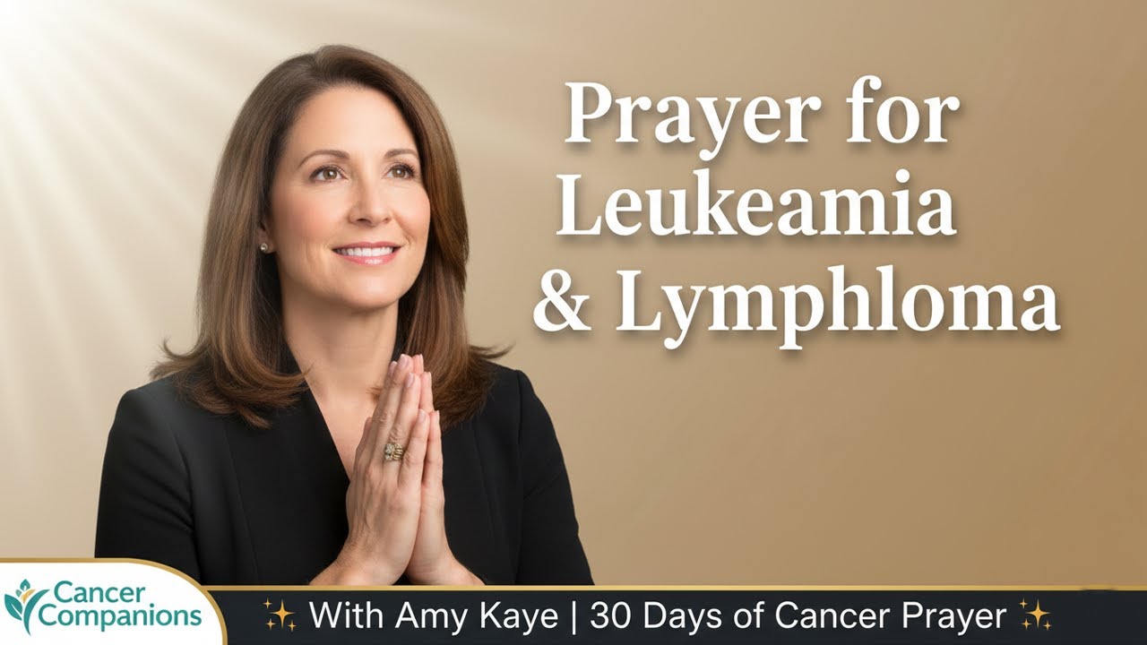 Amy Kaye - Prayer for Leukemia and Lymphoma | 30 Days of Cancer Prayer