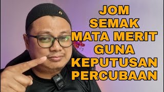 Semak Mata Merit Dengan Keputusan Percubaan. Lepas Ke Tak?