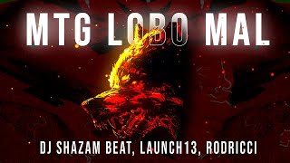Mtg Lobo Mal - Dj Shazam Beat, Launch13, Rodricci