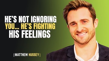 He’s Not Ignoring You… He’s Fighting His Feelings | MATTHEW HUSSEY POWERFUL MOTIVATIONAL SPEECH |