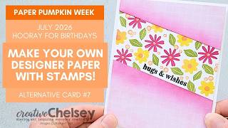 9/29 - Make Your Own Designer Series Paper with Stamps! from the July 2026 Paper Pumpkin Kit