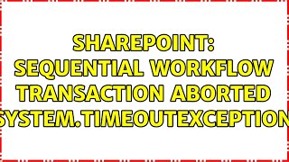 Sharepoint: Sequential Workflow Transaction Aborted System.TimeoutException
