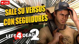 🔴LIVE Left 4 Dead 2🎉|| Versus con los Seguidores 😎
