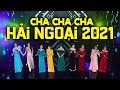LK Nhạc Hải Ngoại Sôi Động 2021 | LK Cha Cha Cha Hải Ngoại, Liên Khúc Nhạc Cha Cha Cha Hay Nhất 2021