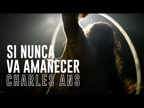 CHARLES ANS - SI NUNCA VA AMANECER / "Por los martes que me diste".