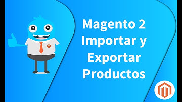 cómo Importar y exportar productos  en magento 2.2.6