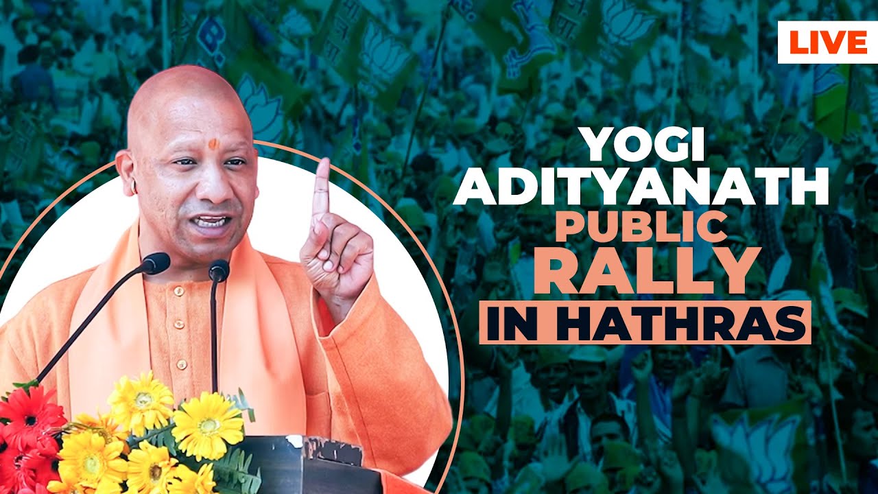 LIVE: UP CM Yogi Adityanath Public rally in Hathras | Lok Sabha poll ...