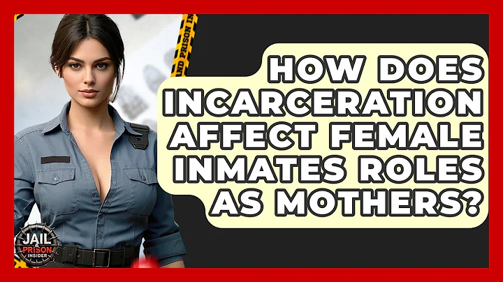 How Does Incarceration Affect Female Inmates Roles As Mothers? - Jail & Prison Insider