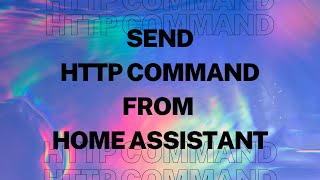 How to Send HTTP Commands from Home Assistant