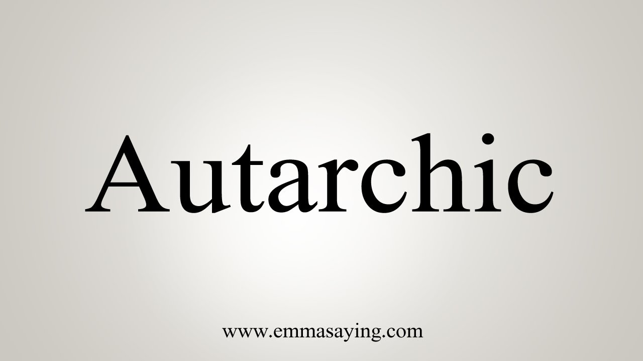 How To Say Autarchic