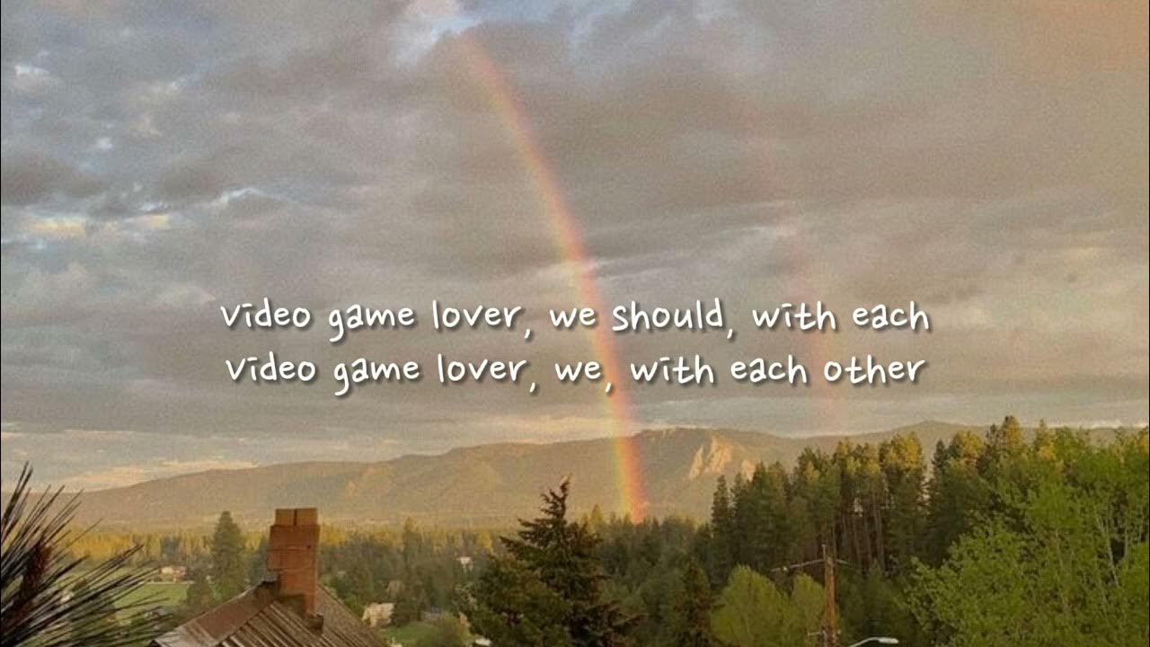 Video Game Lover We Should With Each Other Lyrics