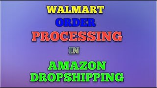 How To Process an Order on Walmart to Amazon | Walmart order Processing | Amazon Dropshipping | 2022