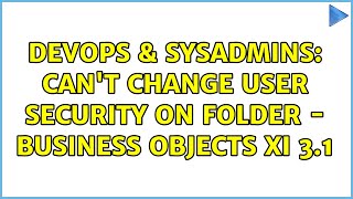 Celebrity DevOps & SysAdmins: Can't change user security on folder - Business Objects XI 3.1 (2 Solutions!!) Wealth
