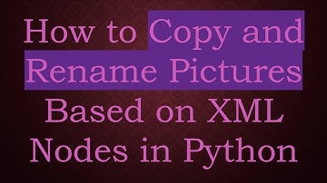 How to Copy and Rename Pictures Based on XML Nodes in Python