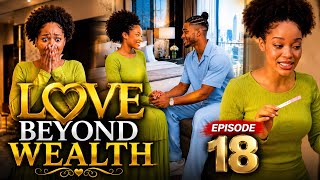 LOVE BEYOND WEALTH | episode 18