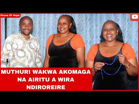 MUTHURI WAKWA AKOMAGA NA AIRITU A WIRA NDIROREIRE