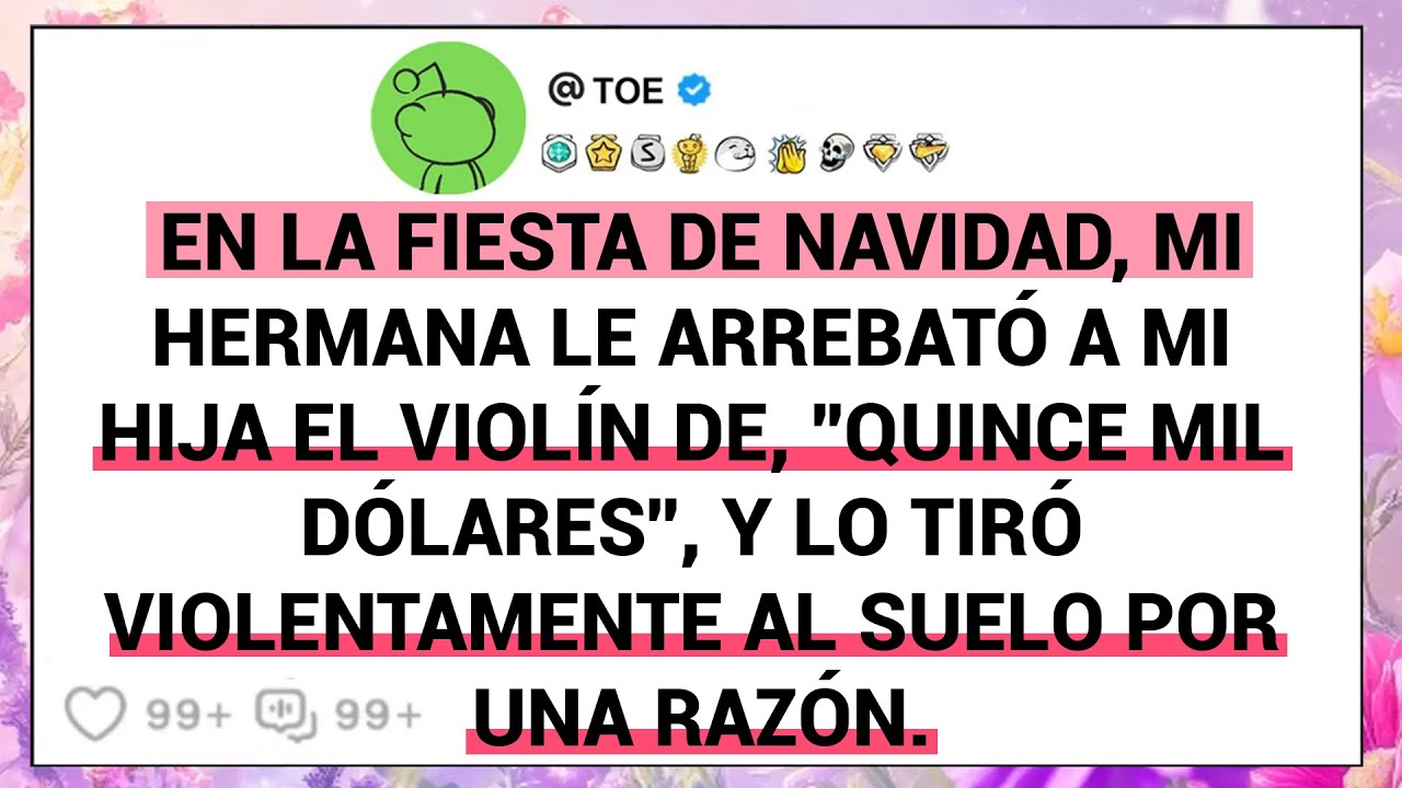 En La Fiesta De Navidad, Mi Hermana Le Arrebató A Mi Hija El Violín De, ''Quince Mil Dólares''...