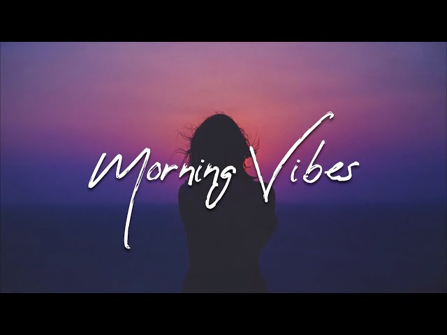 Morning Vibes | Playlist to start your day 🌥 - An Indie/Pop/Folk Vol. 1 class=