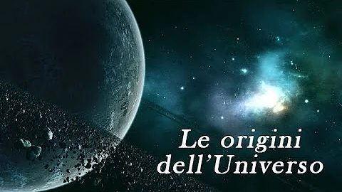 Quali sono le origini dell'universo?