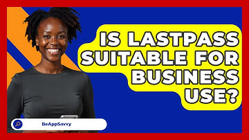 Is LastPass Suitable For Business Use? - Be App Savvy