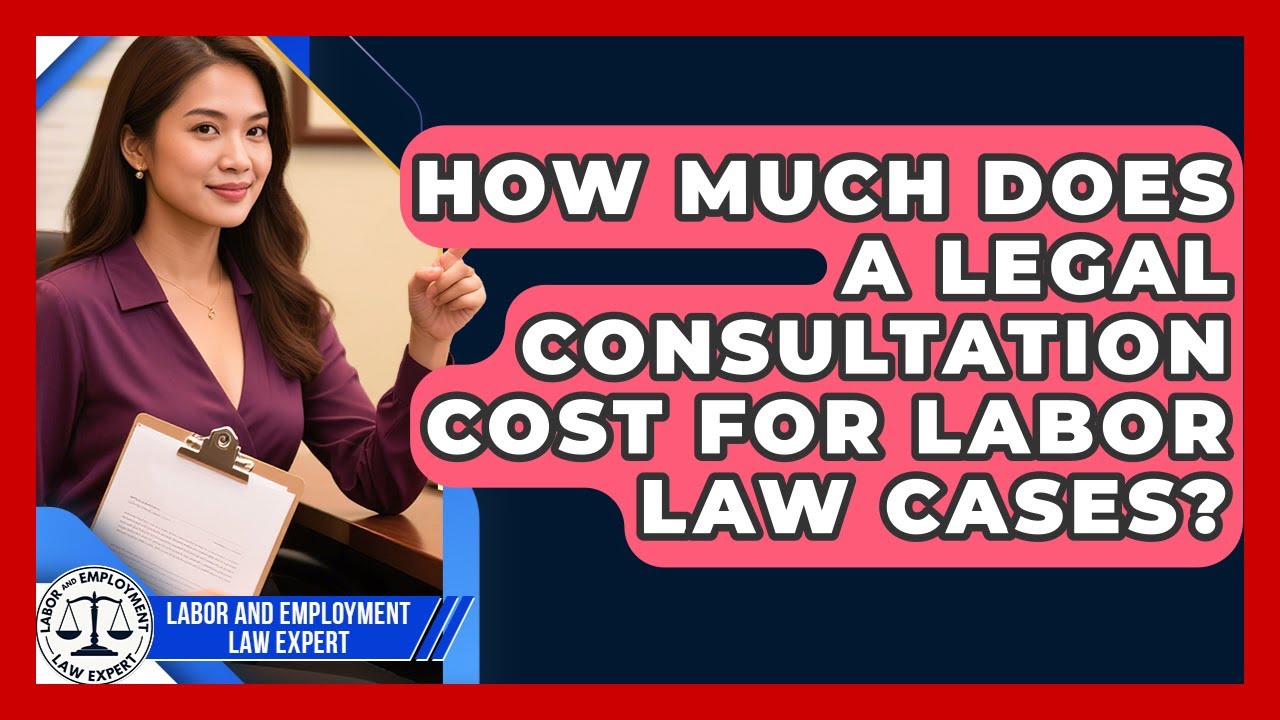 How Much Does a Legal Consultation Cost for Labor Law Cases? | Labor and Employment Law Expert News
