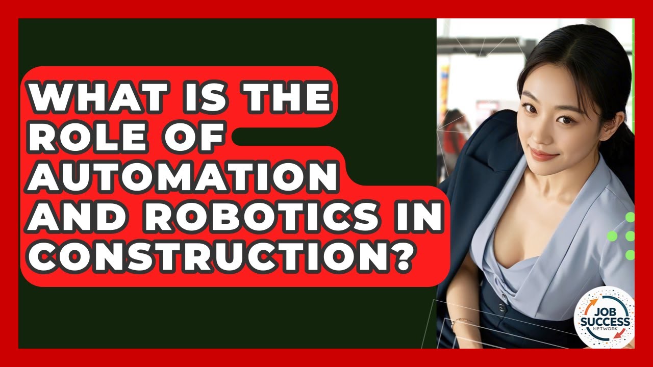 What Is The Role Of Automation And Robotics In Construction? - Job Success Network