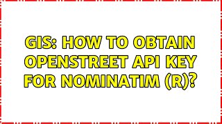 GIS: How to obtain openstreet API key for nominatim (r)?