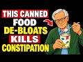 Over 60 and Constipated? This Canned Food Helps You Poop Naturally Faster