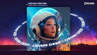 Phản Bội Chính Mình (Orinn x D.Azh) - Vương Anh Tú | Nhạc Remix Deep House 2023