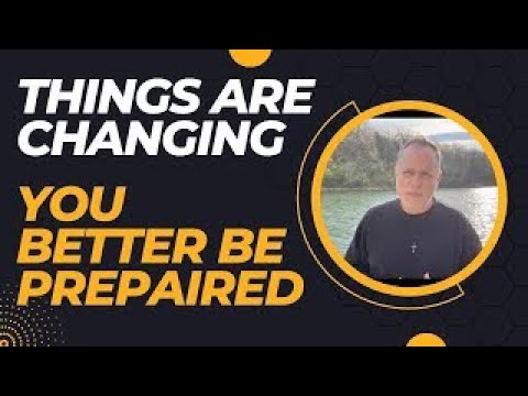 Things Are Changing!  You Better Be Prepared
