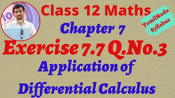 Class 12 Maths | Exercise 7.7 Q.No.3 | Application of Differential Calculus | TN New  Syllabus