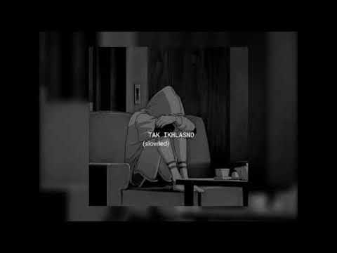 Tak ikhlasno - slowed | sad song #vibessad