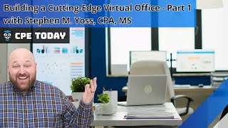 Building a Cutting Edge Virtual Office - Part 1 | Earn CPE Credits!