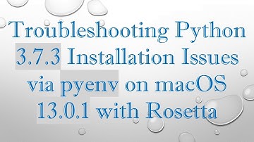 Troubleshooting Python 3.7.3 Installation Issues via pyenv on macOS 13.0.1 with Rosetta