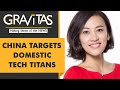 Gravitas: Why is China targeting domestic tech giants?
