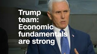 Trump team: Economic 'fundamentals are quite strong...