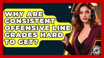Why Are Consistent Offensive Line Grades Hard To Get? - Gridiron Data Digest