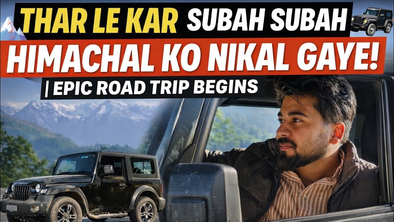 THAR LE KAR SUBAH SUBAH HIMACHAL KO NIKAL GAYE! 🏔️🚙 | EPIC ROAD TRIP BEGINS