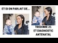  7 le dpistage de la trisomie 21 chez kziah mon parcours