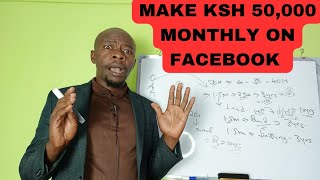 How to Make Ksh 50,000 Monthly on Facebook. Step by step